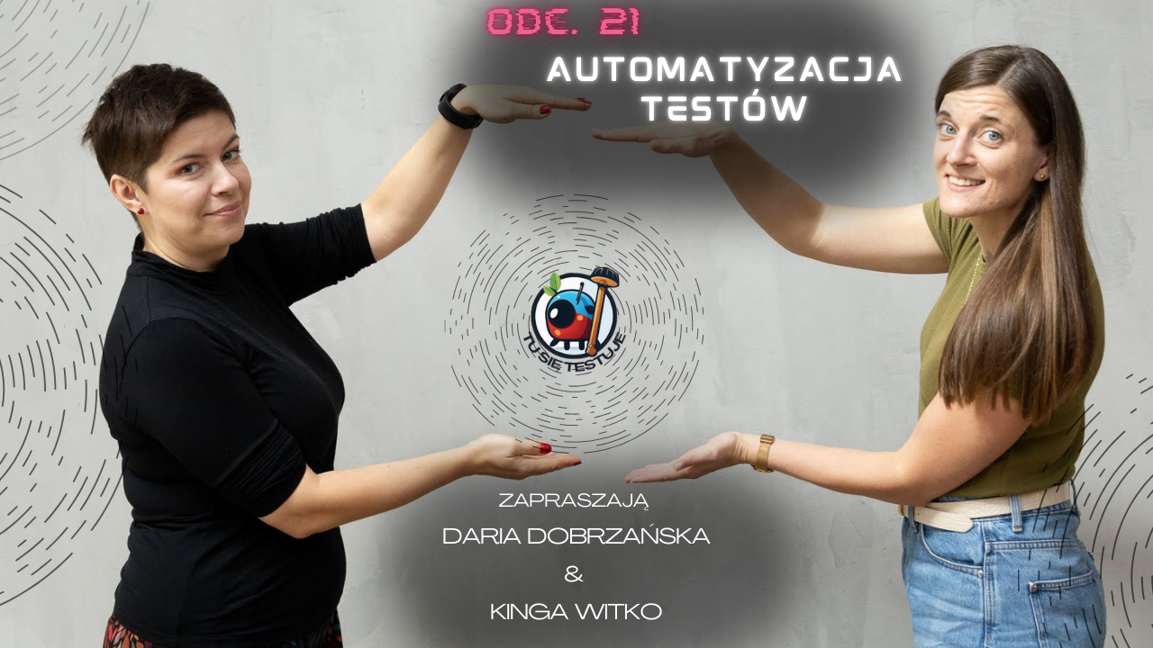 Odcinek 21: Automatyzacja testów: Po co, kiedy i dla kogo?